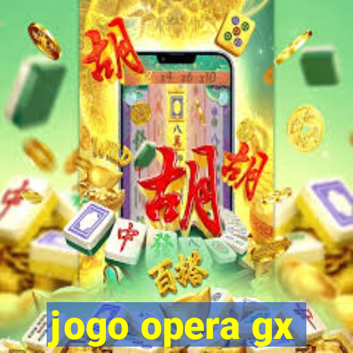 jogo opera gx